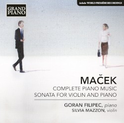 Complete Piano Music / Sonata for Violin and Piano by Maček ;   Goran Filipec ,   Silvia Mazzon