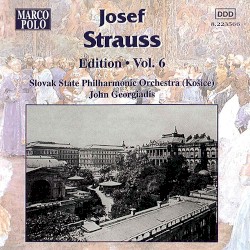 Josef Strauss Edition - Vol. 6 by Josef Strauss ;   Slovak State Philharmonic Orchestra, Košice ,   John Georgiadis