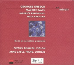en miroir: Dans un caractère populaire by Georges Enesco ,   Maurice Ravel ,   Maurice Emmanuel ,   Fritz Kreisler ;   Patrick Bismuth ,   Anne Gaels