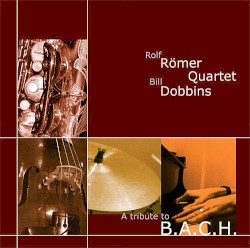 A Tribute to B.A.C.H. by Rolf Römer Quartet ,   Bill Dobbins