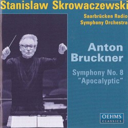 Symphony no. 8 “Apocalyptic” by Anton Bruckner ;   Saarbrücken Radio Symphony Orchestra ,   Stanislaw Skrowaczewski