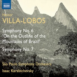 Symphony no. 6 “On the Outline of the Mountains of Brazil” / Symphony no. 7 by Heitor Villa‐Lobos ;   São Paulo Symphony Orchestra ,   Isaac Karabtchevsky