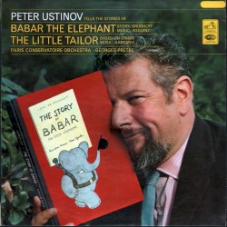Peter Ustinov Tells the Stories of Babar the Elephant and the Little Tailor by Poulenc ,   Harsányi ;   Peter Ustinov ,   Paris Conservatoire Orchestra ,   Georges Prêtre