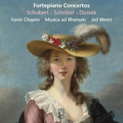 Fortepiano Concertos by Schobert ,   Schröter ,   Dussek ;   Fania Chapiro ,   Musica ad Rhenum ,   Jed Wentz