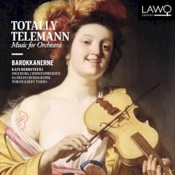 Totally Telemann: Music for Orchestra by Telemann ;   Barokkanerne ,   Kati Debretzeni ,   Ingeborg Christophersen ,   Alfredo Bernardini ,   Torun Kirby Torbo
