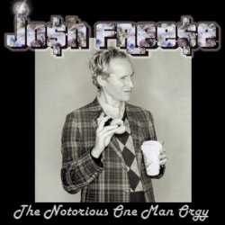 The Notorious One Man Orgy by Josh Freese