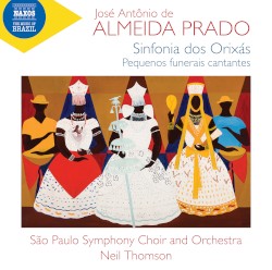 Sinfonia dos orixás / Pequenos funerais cantantes by José Antônio de Almeida Prado ;   São Paulo Symphony Choir ,   São Paulo Symphony Orchestra ,   Neil Thomson