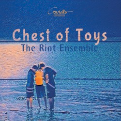 Chest of Toys by The Riot Ensemble