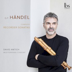 Complete Recorder Sonatas by G. F. Händel ;   David Antich ,   Mediterrània Consort