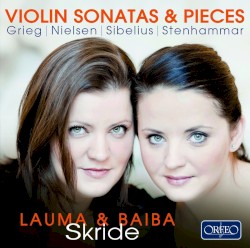 Violin Sonatas & Pieces by Stenhammar ,   Grieg ,   Nielsen ,   Sibelius ;   Baiba Skride ,   Lauma Skride