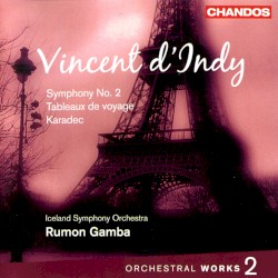 Orchestral Works 2: Symphony no. 2 / Tableaux de voyage / Karadec by Vincent d’Indy ;   Iceland Symphony Orchestra ,   Rumon Gamba