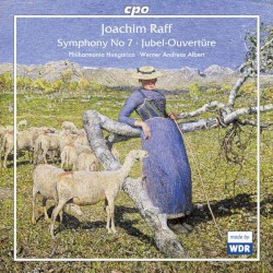 Symphony no. 7 / Jubel-Ouvertüre by Joachim Raff ;   Philharmonia Hungarica ,   Werner Andreas Albert