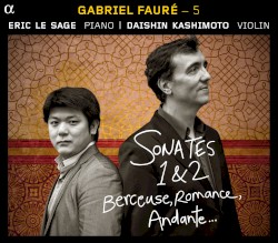 Gabriel Fauré – 5 : Sonates 1 & 2 / Berceuse / Romance / Andante by Gabriel Fauré ;   Le Sage ,   Kashimoto