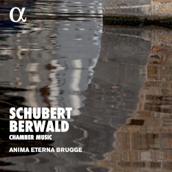 Chamber Music by Schubert ,   Berwald ;   Anima Eterna Brugge