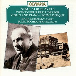 Twenty-Four Preludes for Violin and Piano / Poème lyrique by Nikolai Roslavets ;   Mark Lubotsky ,   Julia Bochkovskaya