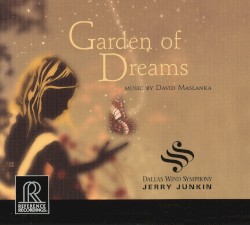 Garden of Dreams by David Maslanka ;   Dallas Wind Symphony ,   Jerry Junkin