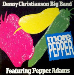 More Pepper by Denny Christianson Big Band  featuring   Pepper Adams