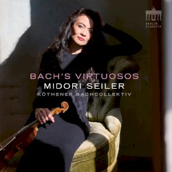 Bach’s Virtuosos by Midori Seiler ,   Köthener BachCollektiv