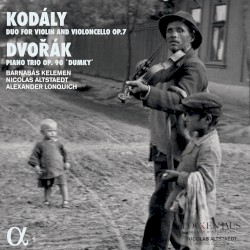 Kodály: Duo for Violin and Violoncello, op. 7 / Dvořák: Piano Trio, op. 90 “Dumky” by Kodály ,   Dvořák ;   Barnabás Kelemen ,   Nicolas Altstaedt ,   Alexander Lonquich