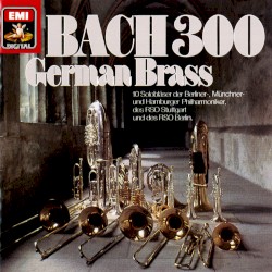 Bach 300 by Johann Sebastian Bach ;   German Brass