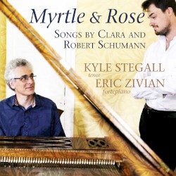 Myrtle & Rose: Songs by Clara and Robert Schumann by Clara Schumann ,   Robert Schumann ;   Kyle Stegall ,   Eric Zivian