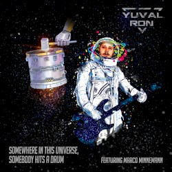 Somewhere in This Universe, Somebody Hits a Drum by Yuval Ron  ft.   Marco Minnemann