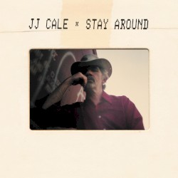 Stay Around by J.J. Cale