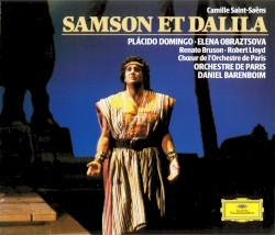 Samson et Dalila by Camille Saint‐Saëns ;   Plácido Domingo ,   Elena Obraztsova ,   Robert Lloyd ,   Chœur de l'Orchestre de Paris ,   Orchestre de Paris ,   Daniel Barenboim