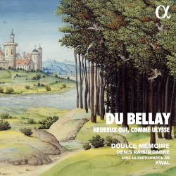Du Bellay : Heureux qui, comme Ulysse by Doulce Mémoire ,   Denis Raisin Dadre ,   Kwal