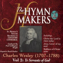 The Hymn Makers, Charles Wesley, Vol 2: Ye Servants of God by St. Michael’s Singers