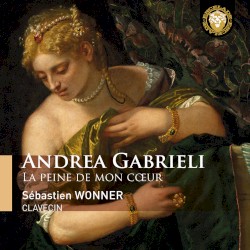 La peine de mon cœur by Andrea Gabrieli ;   Sébastien Wonner