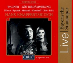 Götterdämmerung by Wagner ;   Nilsson ,   Rysanek ,   Malaniuk ,   Aldenhoff ,   Uhde ,   Frick ,   Bayerisches Staatsorchester ,   Hans Knappertsbusch