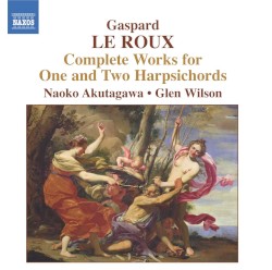 Complete Works for One and Two Harpsichords by Gaspard le Roux ;   Naoko Akutagawa ,   Glen Wilson