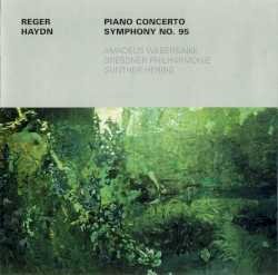 Reger: Piano Concerto / Haydn: Symphony no. 95 by Reger ,   Haydn ;   Amadeus Webersinke ,   Dresdner Philharmonie ,   Günther Herbig