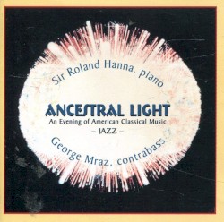 Ancestral Light: An Evening of American Classical Music - Jazz by Sir Roland Hanna ,   George Mraz