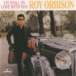 I'm Still In Love With You by Roy Orbison