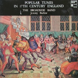 Popular Tunes in 17th Century England by The Broadside Band ,   Jeremy Barlow