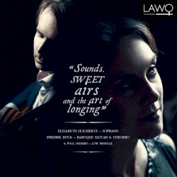 Sounds, Sweet Airs and the Art of Longing by Elisabeth Holmertz ,   Fredrik Bock  &   Poul Høxbro