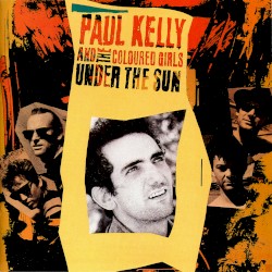 Under the Sun by Paul Kelly and the Coloured Girls