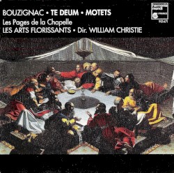 Te Deum / Motets by Guillaume Bouzignac ;   Les Pages de la Chapelle ,   Les Arts Florissants ,   William Christie