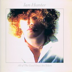 All of the Good Ones Are Taken by Ian Hunter