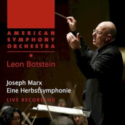 Eine Herbstsymphonie by Joseph Marx ;   American Symphony Orchestra ,   Leon Botstein