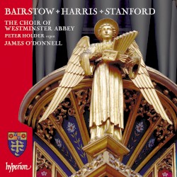 Bairstow / Harris / Stanford by Bairstow ,   Harris ,   Stanford ;   Choir of Westminster Abbey ,   Peter Holder ,   James OʼDonnell