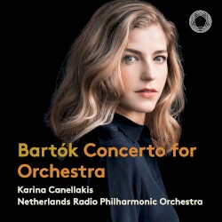 Bartók: Concerto for Orchestra by Béla Bartók ;   Netherlands Radio Philharmonic Orchestra  conducted by   Karina Canellakis