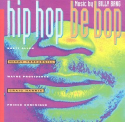 Hip Hop Be Bop by Billy Bang  &   Craig Harris  &   Henry Threadgill
