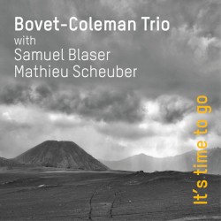 It's Time To Go by Bovet-Coleman Trio  with   Samuel Blaser ,   Mathieu Scheuber