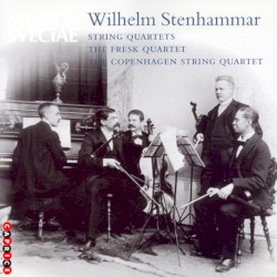 String Quartets nos. 5 & 6 by Wilhelm Stenhammar ;   The Fresk Quartet ,   The Copenhagen String Quartet