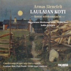 Laulajan koti: Kootut mieskuorolaulut by Armas Järnefelt ;   Akateeminen Mieskuoro Psaldo ,   Heikki Saari