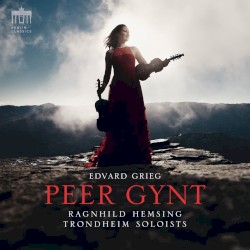 Peer Gynt by Edvard Grieg ;   Ragnhild Hemsing ,   TrondheimSolistene