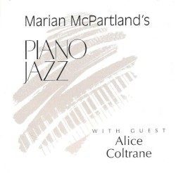 Marian McPartland’s Piano Jazz by Marian McPartland  with guest   Alice Coltrane
